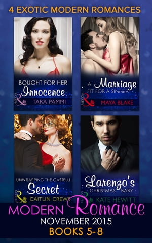 Modern Romance November 2015 Books 5-8: Unwrapping the Castelli Secret / A Marriage Fit for a Sinner / Larenzo's Christmas Baby / Bought for Her Innocence