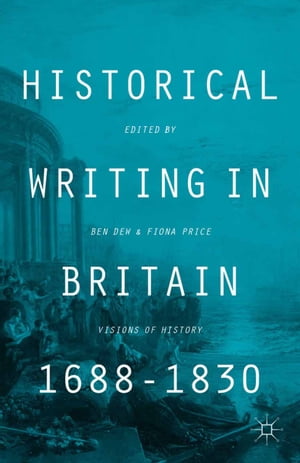 Historical Writing in Britain, 1688-1830 Visions of History【電子書籍】