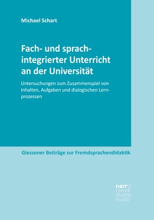 Fach- und sprachintegrierter Unterricht an der Universit?t Untersuchungen zum Zusammenspiel von Inhalten, Aufgaben und dialogischen Lernprozessen