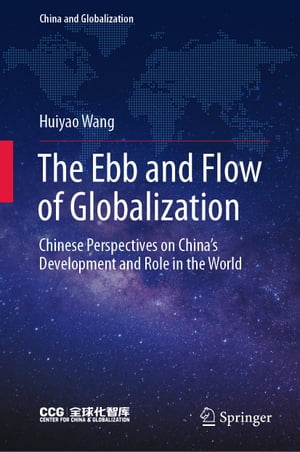The Ebb and Flow of Globalization Chinese Perspectives on China’s Development and Role in the World【電子書籍】[ Huiyao Wang ]