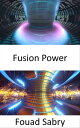 Fusion Power 核融合反応の熱を利用して発電【電子書籍】 Fouad Sabry