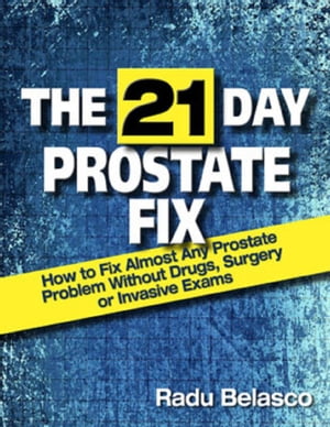 The 21 Day Prostate Fix: How to Fix Almost Any Prostate Problem Without Drugs, Surgery, or Invasive Exams The 10-Hour Coffee Diet【電子書籍】[ Radu Belasco ]