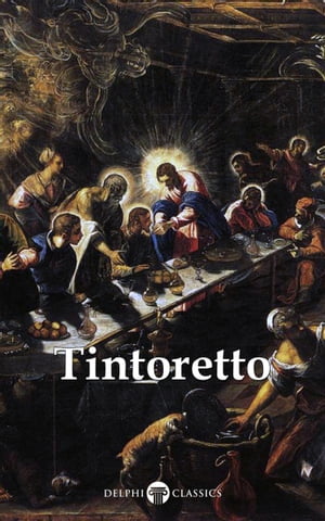 Delphi Complete Works of Tintoretto (Illustrated)【電子書籍】[ Tintoretto ]
