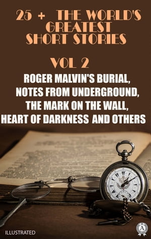 25 The World 039 s Greatest Short Stories. Vol 2 Roger Malvin 039 s Burial, Notes from Underground, The Mark on the Wall, Heart of Darkness and others【電子書籍】 Washington Irving