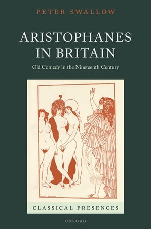 楽天楽天Kobo電子書籍ストアAristophanes in Britain Old Comedy in the Nineteenth Century【電子書籍】[ Peter Swallow ]