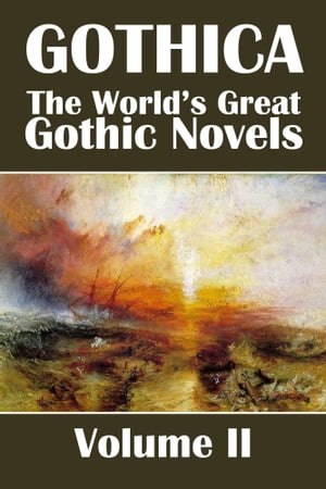 Gothica: The World's Great Gothic Novels Volume II