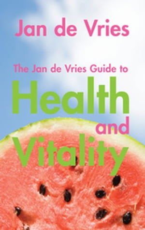 The Jan de Vries Guide to Health and Vitality【電子書籍】[ Jan de Vries ] 1
