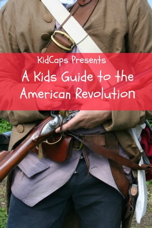 A Kids Guide to the American Revolution