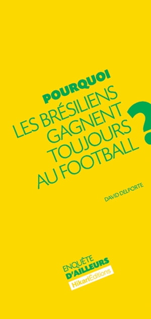 Pourquoi les Br?siliens gagnent toujours au football ? Comprendre le ph?nom?ne br?silien