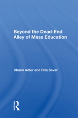 Beyond The Dead-end Alley Of Mass Education【電子書籍】 Chaim Adler