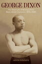George Dixon The Short Life of Boxing's First Black World Champion, 1870?1908【電子...