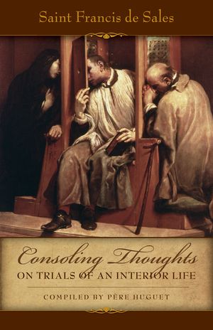 Consoling Thoughts on Trials of An Interior Life【電子書籍】[ Francis de Sales ]