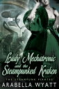 Lady Mechatronic and the Steampunked Kraken Book 4【電子書籍】 Arabella Wyatt