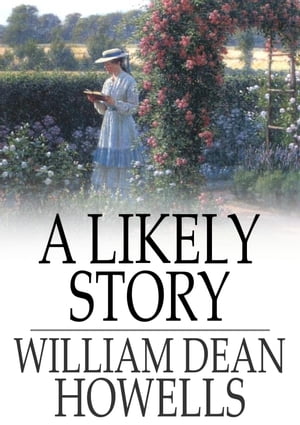 A Likely Story【電子書籍】[ William Dean Howells ]