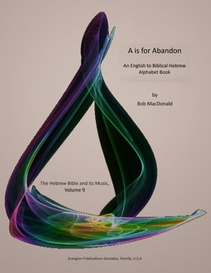 A Is for Abandon An English to Biblical Hebrew Alphabet Book【電子書籍】 Bob MacDonald