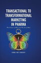 Transactional to Transformational Marketing in Pharma The Science of Why and The Art of How【電子書籍】 Subba Rao Chaganti