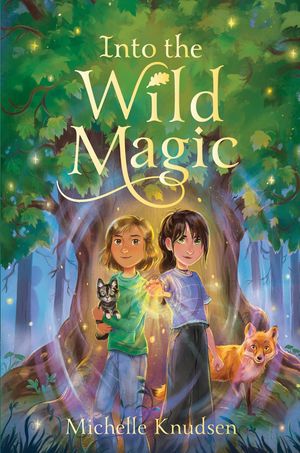 Into the Wild Magic【電子書籍】[ Michelle Knudsen ]