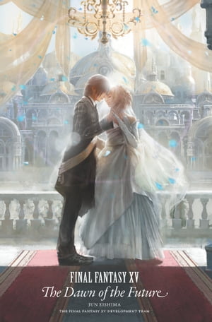 洋書, FICTION & LITERATURE Final Fantasy XV: The Dawn of the Future Jun Eishima 