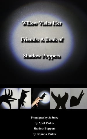 Willow Visits Her Friends: A Book of Shadow Puppets