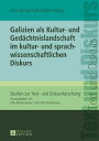 Galizien als Kultur- und Gedaechtnislandschaft im kultur- und sprachwissenschaftlichen Diskurs