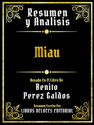 Resumen Y Analisis - Miau - Basado En El Libro De Benito P?rez Gald?s