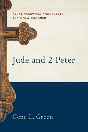 Jude and 2 Peter (Baker Exegetical Commentary on the New Testament)【電子書籍】 Gene Green