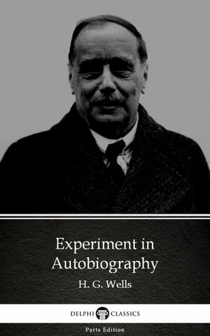 Experiment in Autobiography by H. G. Wells (Illustrated)Żҽҡ[ H. G. Wells ]