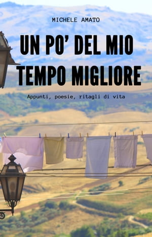 Un po' del mio tempo migliore Appunti, poesie, ritagli di vita