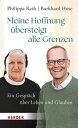 Meine Hoffnung ?bersteigt alle Grenzen Ein Gespr?ch ?ber Leben und Glauben【電子書籍】...