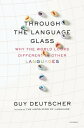 Through the Language Glass Why the World Looks Different in Other Languages【電子書籍】 Guy Deutscher