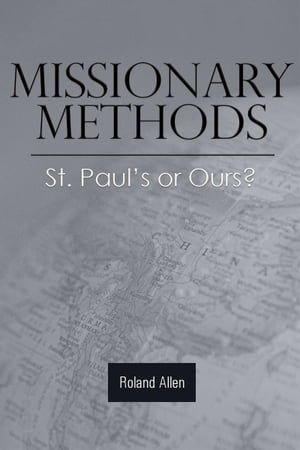 Missionary Methods: St. Paul's or Ours?