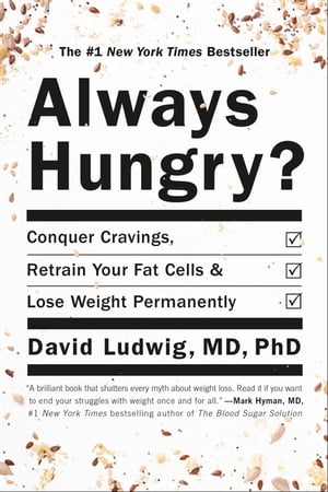 Always Hungry? Conquer Cravings, Retrain Your Fat Cells, and Lose Weight Permanently