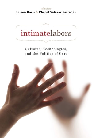 Intimate Labors Cultures, Technologies, and the Politics of Care