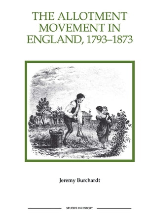 The Allotment Movement in England, 1793-1873Żҽҡ[ Jeremy Burchardt ]