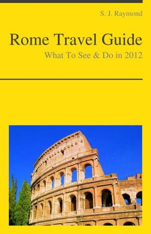 Rome Travel Guide - What To See & Do