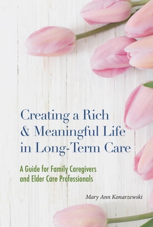 Creating a Rich and Meaningful Life in Long-Term Care