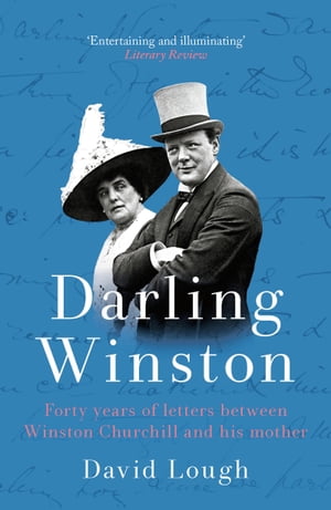 Darling Winston Forty Years of Letters Between Winston Churchill and His Mother【電子書籍】[ David Lough ]