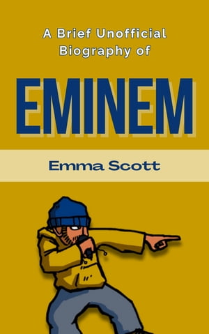 A Brief Unofficial Biography of Eminem