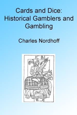 Cards and Dice: Historical Gamblers and Gambling, Illustrated