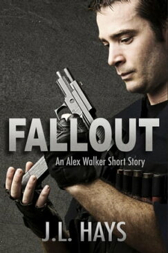 Fallout: An Alex Walker Short Story【電子書籍】[ J.L. Hays ]