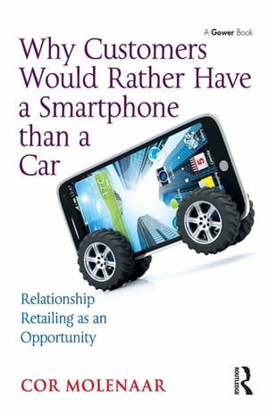 Why Customers Would Rather Have a Smartphone than a Car Relationship Retailing as an Opportunity