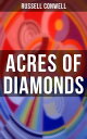 ACRES OF DIAMONDS Inspirational Classic of the New Thought Literature - Opportunity, Success, Fortune and How to Achieve It【電子書籍】 Russell Conwell