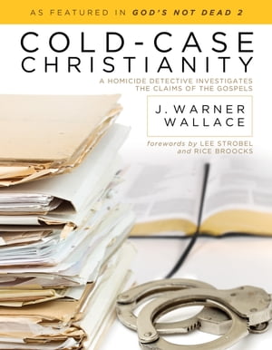 Cold-Case Christianity A Homicide Detective Investigates the Claims of the Gospels【電子書籍】[ J. Warner Wallace ]