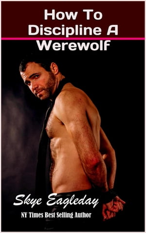 How To Discipline A Werewolf (BDSM BBW Werewolf Romance)