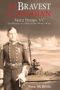 The Bravest Canadian Fritz Peters, VC The Making of a Hero of Two World Wars【電子書...