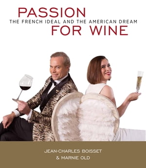 Passion For Wine The French Ideal and the American Dream