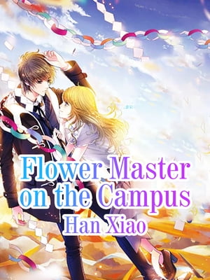 Flower Master on the Campus Volume 4【電子書籍】[ Han Xiao ]