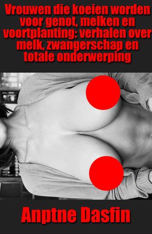 Vrouwen die koeien worden voor genot, melken en voortplanting: verhalen over melk, zwangerschap en totale onderwerping