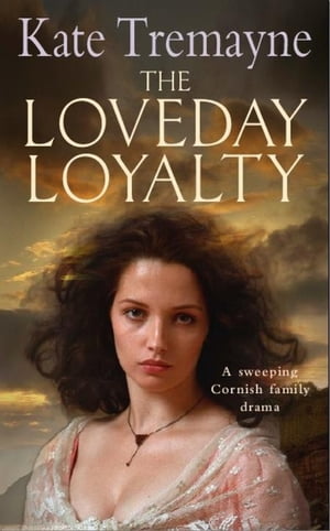The Loveday Loyalty (Loveday series, Book 7) Drama, intrigue and romance in an exciting historical saga