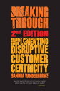 Breaking Through, 2nd Edition Implementing Disruptive Customer Centricity